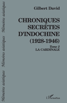 Paperback Chroniques secrètes d'Indochine (1928-1946): La Cardinale Tome 2 [French] Book