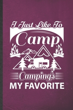 Paperback I Just Like to Camp Camping's My Favorite: Blank Funny Camping Hiking Lover Lined Notebook/ Journal For Camper Adventure, Inspirational Saying Unique Book