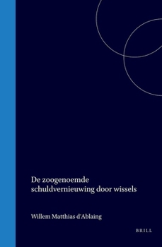 Hardcover de Zoogenoemde Schuldvernieuwing Door Wissels [Dutch] Book