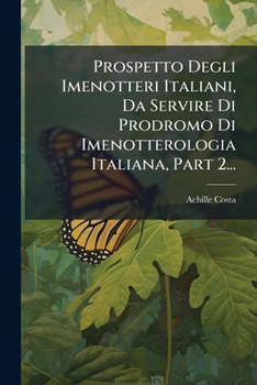 Prospetto Degli Imenotteri Italiani, Da Servire Di Prodromo Di Imenotterologia Italiana, Part 2...