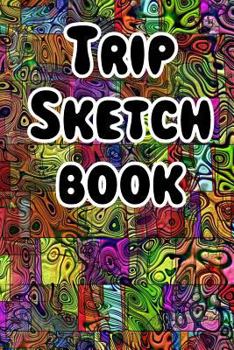 Paperback Trip Sketch Book: Psychadelic Artwork for All Your Notes, Logs, Stories, Recordings, Beings and Spirits While Tripping Book