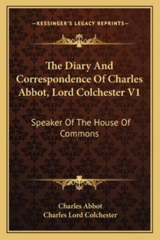 Paperback The Diary And Correspondence Of Charles Abbot, Lord Colchester V1: Speaker Of The House Of Commons Book
