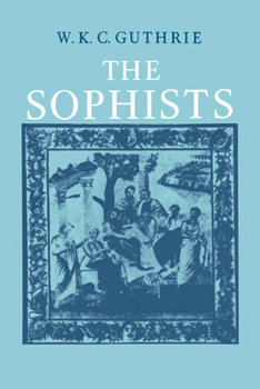 A History of Greek Philosophy 3.1: The Sophists - Book  of the A History of Greek Philosophy
