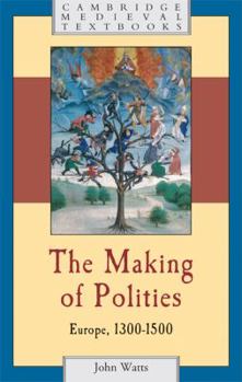 Hardcover The Making of Polities: Europe, 1300 1500 Book