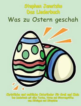 Paperback Was zu Ostern geschah - Christliche und weltliche Osterlieder für Groß und Klein: Das Liederbuch mit allen Texten, Noten und Gitarrengriffen zum Mitsi [German] Book