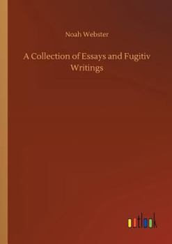 A Collection of Essays and Fugitiv Writings