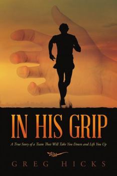 Paperback In His Grip: A True Story of a Team That Will Take You Down and Lift You Up Book