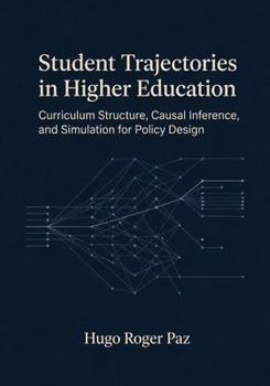 Paperback Student Trajectories in Higher Education: Curriculum Structure, Causal Inference, and Simulation for Policy Design Book