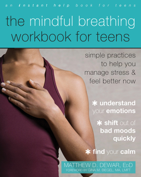 Paperback The Mindful Breathing Workbook for Teens: Simple Practices to Help You Manage Stress and Feel Better Now Book