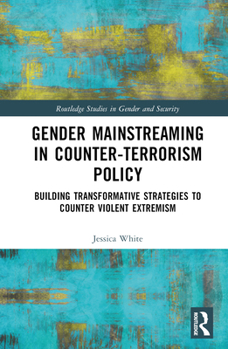 Hardcover Gender Mainstreaming in Counter-Terrorism Policy: Building Transformative Strategies to Counter Violent Extremism Book