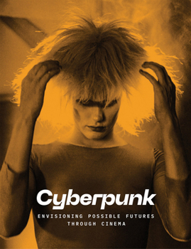 Hardcover Cyberpunk: Envisioning Possible Futures Through Cinema Book
