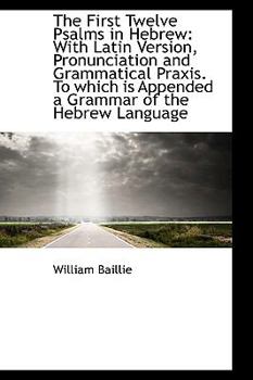 Hardcover The First Twelve Psalms in Hebrew: With Latin Version, Pronunciation and Grammatical Praxis. to Whic Book