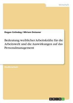 Paperback Bedeutung weiblicher Arbeitskräfte für die Arbeitswelt und die Auswirkungen auf das Personalmanagement [German] Book