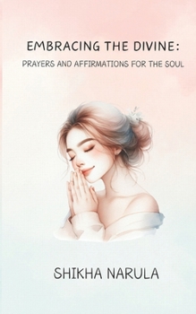 Paperback Embracing the Divine: Prayers and Affirmations for the Soul Book