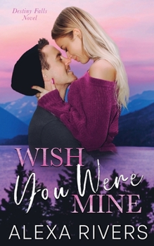 Wish You Were Mine (Destiny Falls)
