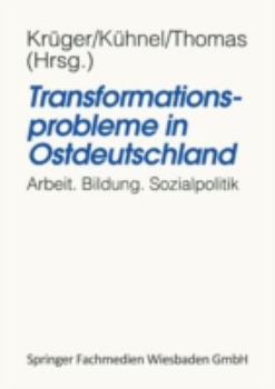 Transformationsprobleme in Ostdeutschland: Arbeit, Bildung, Sozialpolitik