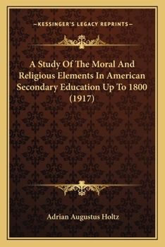 Paperback A Study Of The Moral And Religious Elements In American Secondary Education Up To 1800 (1917) Book