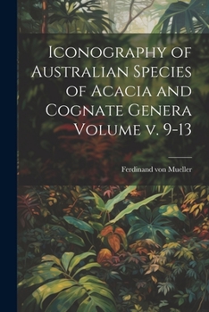 Paperback Iconography of Australian Species of Acacia and Cognate Genera Volume v. 9-13 Book