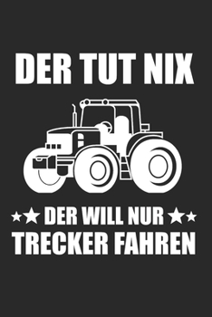 Der tut nix der will nur Trecker fahren: Landwirt & Bauer Notizbuch 6'x9' Gepunktet Geschenk f�r Dorfkind & Traktor Liebhaber