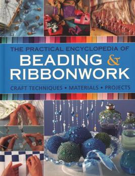 Hardcover The Practical Encyclopedia of Beading & Ribbonwork: Craft Techniques - Materials - Projects Book