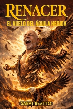 RENACER: EL VUELO DEL ÁGUILA HERIDA (Spanish Edition)