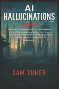 Paperback AI Hallucinations 3RD Edition: WARNING - a fascinating journey into the digital realm, where algorithms dance with imagination, and pixels weave dream Book