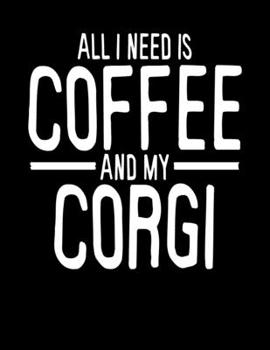 All I Need is Coffee and My Corgi: 2020 Planners for Corgi Dog Parents (Cute Gifts for Pembroke Welsh Corgi Owner)