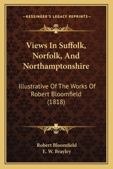 Paperback Views In Suffolk, Norfolk, And Northamptonshire: Illustrative Of The Works Of Robert Bloomfield (1818) Book