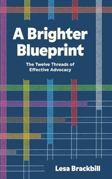 Hardcover A Brighter Blueprint: The Twelve Threads of Effective Advocacy Book