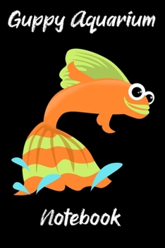 Paperback Guppy Aquarium Notebook: Customized Compact Guppy Aquarium Logging Book, Thoroughly Formatted, Great For Tracking & Scheduling Routine Maintena Book