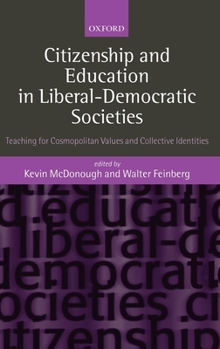 Hardcover Citizenship and Education in Liberal-Democratic Societies: Teaching for Cosmopolitan Values and Collective Identities Book