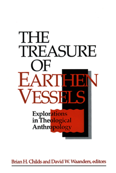 Paperback The Treasure of Earthen Vessels: Explorations in Theological Anthropology Book
