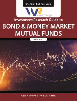 Paperback Weiss Ratings' Investment Research Guide to Bond & Money Market Mutual Funds Summer 2022 (Financial Ratings) Book
