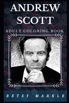 Andrew Scott Adult Coloring Book: Moriarty from Sherlock and BAFTA Award Winner, Acclaimed British Actor Inspired Adult Coloring Book (Andrew Scott Books)