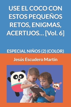 Paperback USE EL COCO CON ESTOS PEQUEÑOS RETOS, ENIGMAS, ACERTIJOS... [Vol. 6]: Especial Niños (2) (Color) [Spanish] Book