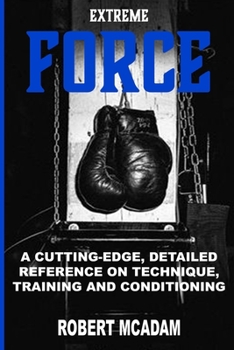 Paperback ExtremE FORCE: A Cutting-Edge, Detailed Reference on Technique, Training and Conditioning Book