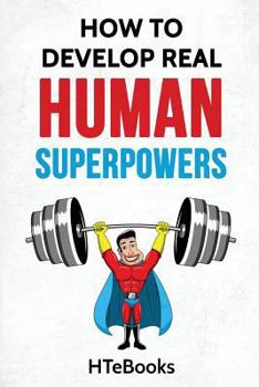 Paperback How To Develop Real Human Superpowers: Beginner's Guide Book