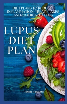 Paperback Lupus Diet Plan: Diet Plans to Reduce Inflammation, Treat Flares and Eradicate Lupus Book