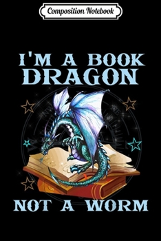 Paperback Composition Notebook: I'm A Book Dragon Not A Worm Funny dragons lovers Journal/Notebook Blank Lined Ruled 6x9 100 Pages Book