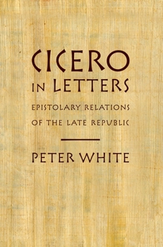 Paperback Cicero in Letters: Epistolary Relations of the Late Republic Book