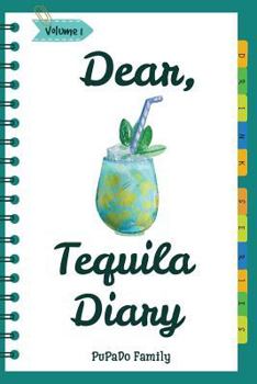 Paperback Dear, Tequila Diary: Make An Awesome Month With 30 Best Tequila Recipes! (Tequila Cookbook, Tequila Recipe Book, Cooking With Tequila, Tequ Book