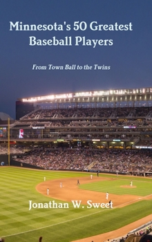 Hardcover Minnesota's 50 Greatest Baseball Players: From Town Ball to the Twins Book