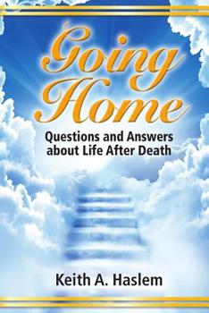 Going Home: Questions and Answers about Life After Death