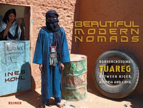 Paperback Beautiful Modern Nomads: Bordercrossing Tuareg Between Niger, Algeria and Libya Book