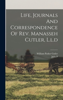 Hardcover Life, Journals And Correspondence Of Rev. Manasseh Cutler, L.l.d Book