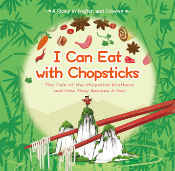 Hardcover I Can Eat with Chopsticks: The Tale of the Chopstick Brothers and How They Became a Pair - A Story in English and Chinese Book