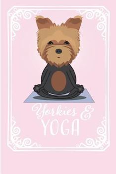 Paperback Yorkies & Yoga: Yorkshire Terrier Cover. Cute Journal for Yoga and Dog lovers. Book