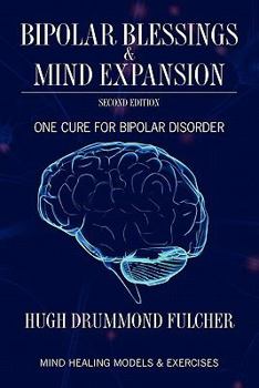 Paperback Bipolar Blessings & Mind Expansion Second Edition: One Cure For Bipolar Disorder Book