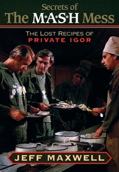 Paperback The Secrets of the M*A*S*H Mess: The Lost Recipes of Private Igor Book