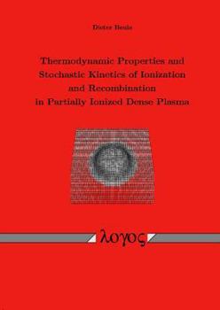 Paperback Thermodynamic Properties and Stochastic Kinetics of Ionization and Recombination in Partially Ionized Dense Plasma Book